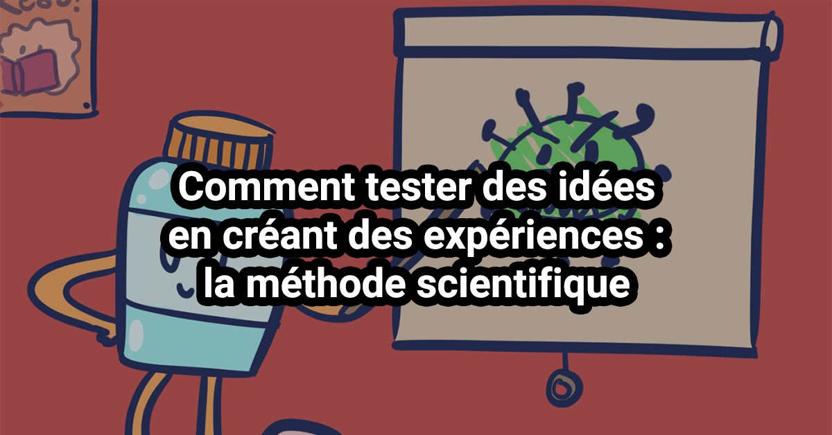 Comment tester des idées en créant des expériences : la méthode scientifique