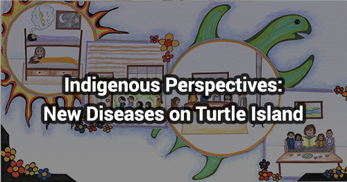 Indigenous Perspectives: New Diseases on Turtle Island