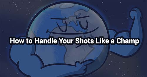 How to Handle Your Shots Like a Champ